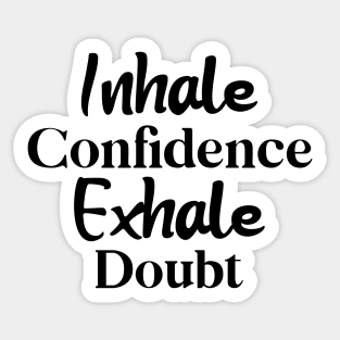 Inhale Confidence, Exhale Doubt Sticker